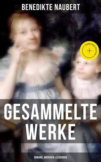Gesammelte Werke: Romane Märchen & Legenden - Bereicherte Ausgabe Die Amtmannin von Hohenweiler + Herrmann von Unna + Alf von Dülmen + Volksmärchen der Deutschen + Alme oder Egyptische Märchen - cover