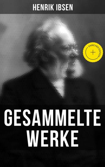 Gesammelte Werke - Bereicherte Ausgabe Ein Puppenheim Peer Gynt Die Wildente Gespenster Ein VolksfeindWenn wir Toten erwachen… - cover