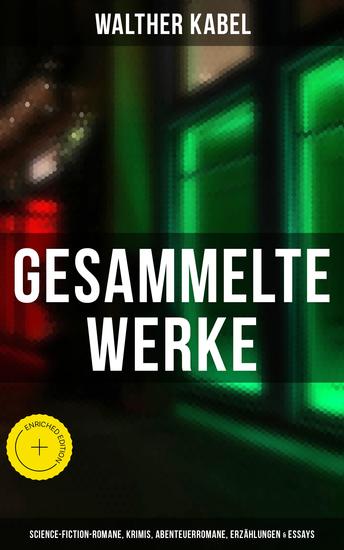 Gesammelte Werke: Science-Fiction-Romane Krimis Abenteuerromane Erzählungen & Essays - Bereicherte Ausgabe Am Ende der Welt Die Geheimnisse von Malmotta Die Mumie der Königin Semenostris - cover