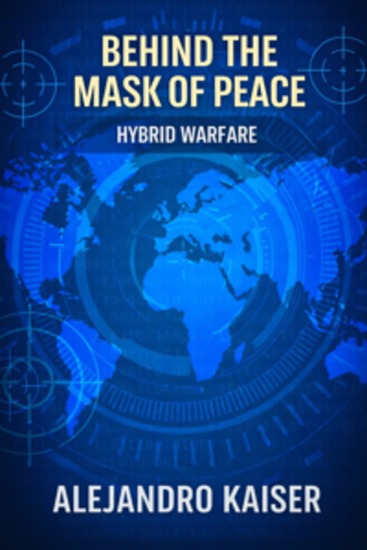 Behind the Mask of Peace: Hybrid Warfare - War by Other Means Against Western Civilization - cover