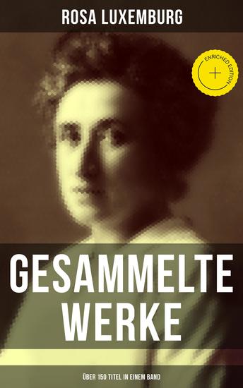 Gesammelte Werke (Über 150 Titel in einem Band) - Bereicherte Ausgabe Die Krise der Sozialdemokratie + Terrorismus in Rußland + Sozialreform oder Revolution… - cover