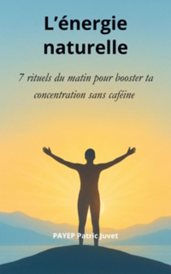 L’énergie naturelle - 7 rituels du matin pour booster ta concentration sans caféine - cover