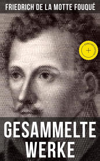 Gesammelte Werke von Friedrich de la Motte Fouqué - Bereicherte Ausgabe Undine + Aslauga's Ritter + Die Saga von dem Gunlaugur + Der Zauberring + Der Held des Nordens - cover