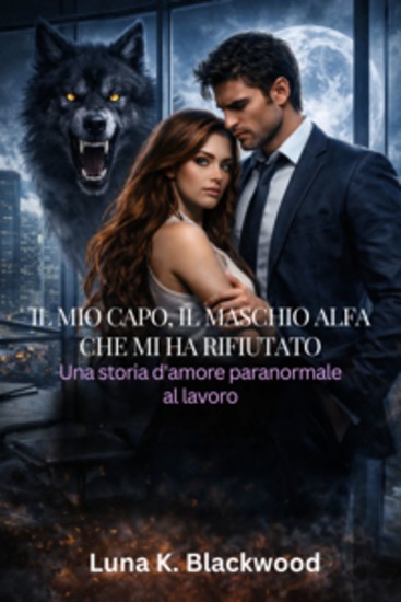 Il mio capo il maschio alfa che mi ha rifiutato - Una storia d'amore paranormale al lavoro - cover