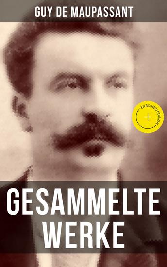 Gesammelte Werke von Guy de Maupassant - Bereicherte Ausgabe Bel Ami + Tag-und Nachtgeschichten + Der Horla + Stark wie der Tod + Nutzlose Schönheit… - cover