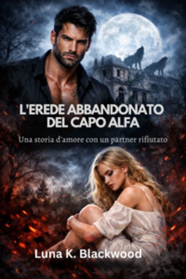L'erede abbandonato del capo alfa - Una storia d'amore con un partner rifiutato - cover