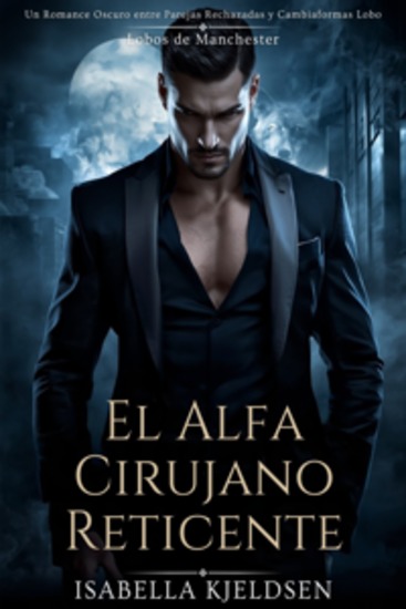 El Alfa Cirujano Reticente - Un Romance Oscuro Entre Parejas Rechazadas Y Cambiaformas Lobo - cover