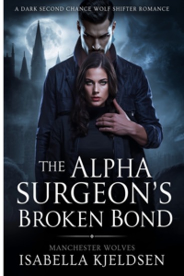 The Alpha Surgeon's Broken Bond - A Dark Second Chance Wolf Shifter Romance - cover
