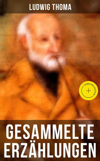 Gesammelte Erzählungen von Ludwig Thoma - Bereicherte Ausgabe Bayrische Erzählungen gewürzt mit Humor und Satire - cover