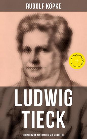 Ludwig Tieck: Erinnerungen aus dem Leben des Dichters - Bereicherte Ausgabe Erinnerungen aus dem Leben des Dichters nach dessen mündlichen und schriftlichen Mittheilungen (Biografie) - cover