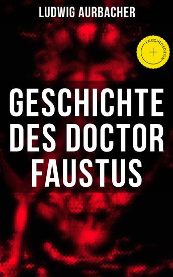 Geschichte des Doctor Faustus - Bereicherte Ausgabe Die Bestrebungen einzelner Männer durch Hilfe der Magie und des Bösen in die Geheimnisse der Natur tiefer einzudringen - cover