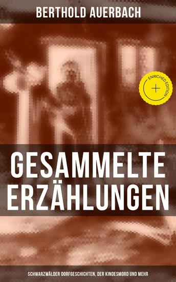 Gesammelte Erzählungen: Schwarzwälder Dorfgeschichten Der Kindesmord und mehr - Bereicherte Ausgabe - cover