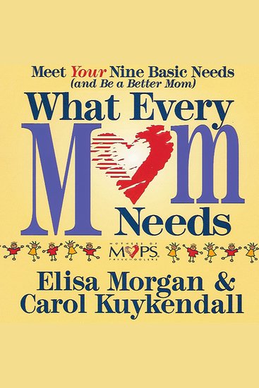 What Every Mom Needs - Meeting Your Six Basic Needs as a Mom - cover
