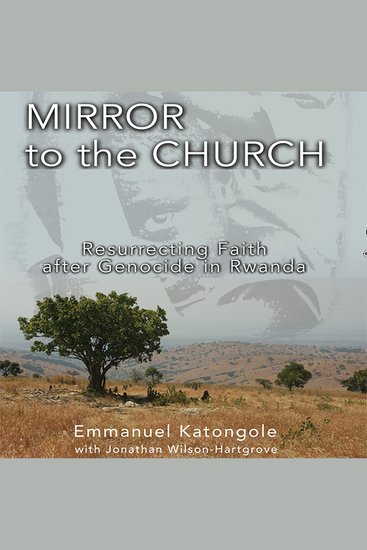 Mirror to the Church - Resurrecting Faith after Genocide in Rwanda - cover