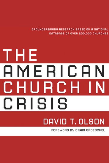 The American Church in Crisis - Groundbreaking Research Based on a National Database of over 200000 Churches - cover