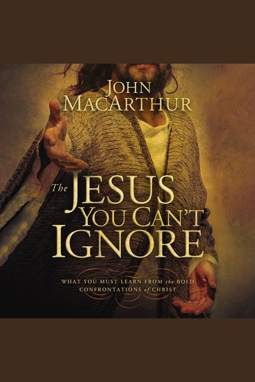 The Jesus You Can't Ignore - What You Must Learn from the Bold Confrontations of Christ - cover