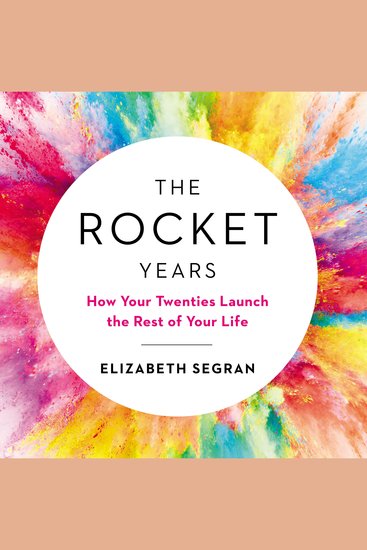 The Rocket Years - How Your Twenties Launch the Rest of Your Life - cover