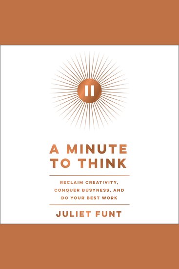 A Minute to Think - Reclaim Creativity Conquer Busyness and Do Your Best Work - cover