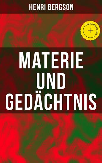 Materie und Gedächtnis - Bereicherte Ausgabe Eine Abhandlung über die Beziehung zwischen Körper und Geist - cover