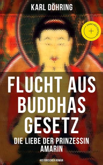 Flucht aus Buddhas Gesetz - Die Liebe der Prinzessin Amarin (Historischer Roman) - Bereicherte Ausgabe Siam heutiges Thailand - cover