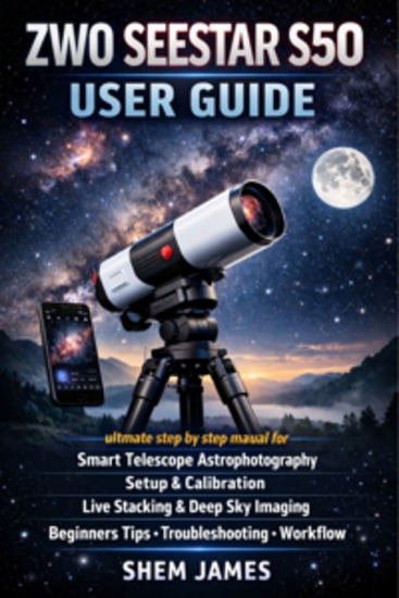Zwo Seestar S50 User Guide - ultimate step by step manual for smart telescope astrophotography setup calibration live stacking deep sky imaging beginners tips troubleshooting workflow - cover