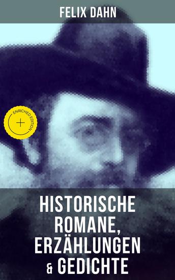 Felix Dahn: Historische Romane Erzählungen & Gedichte - Bereicherte Ausgabe Odhin's Trost Attila Wallhall Ein Kampf um Rom Felicitas Kaiser Karl und seine Paladine… - cover