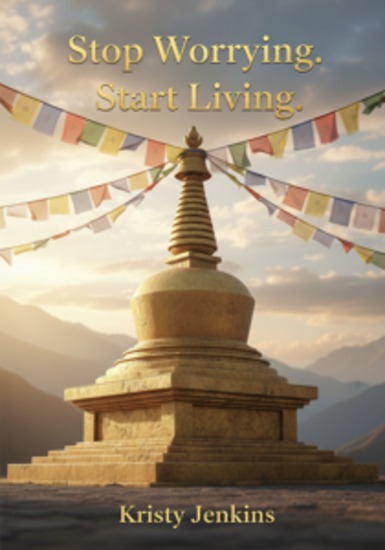 Stop Worrying Start Living - A Guide to Finding Peace and Purpose - cover
