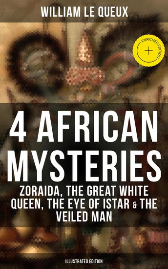 4 African Mysteries: Zoraida The Great White Queen The Eye of Istar & The Veiled Man - Enriched edition Zoraida The Great White Queen The Eye of Istar & The Veiled Man (Illustrated Edition) - cover