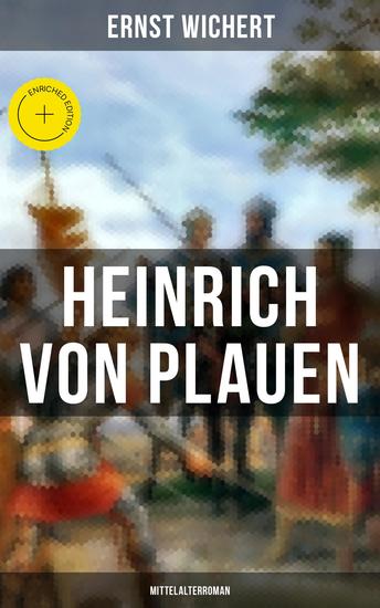 Heinrich von Plauen (Mittelalterroman) - Bereicherte Ausgabe Historischer Roman aus dem 15 Jahrhundert - Eine Geschichte aus dem deutschen Osten - cover
