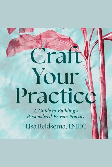 Craft Your Practice - A Guide to Building a Personalized Private Practice - cover