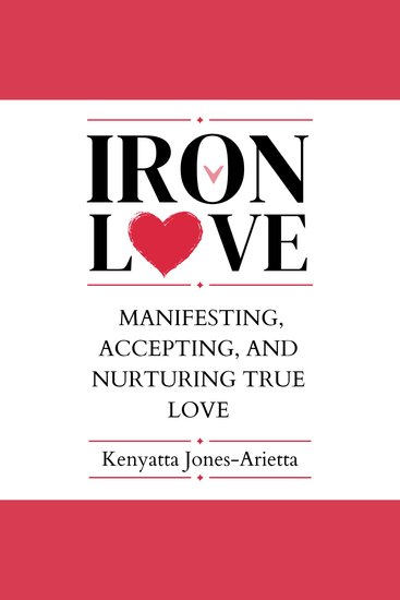IRON LOVE - Manifesting Accepting and Nurturing True Love - cover