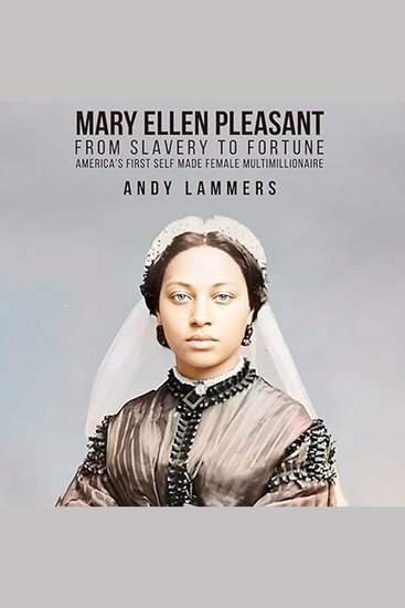 Mary Ellen Pleasant - From Slavery to Fortune America’s First Self Made Female Multimillionaire - cover