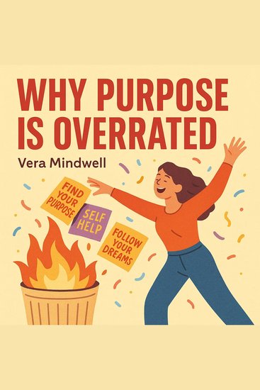 Why Purpose Is Overrated - cover