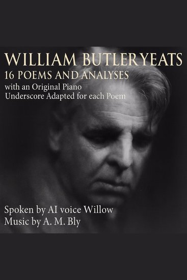 William Butler Yeats: 16 Poems and Analyses - with an Original Piano Underscore Adapted for each Poem - cover