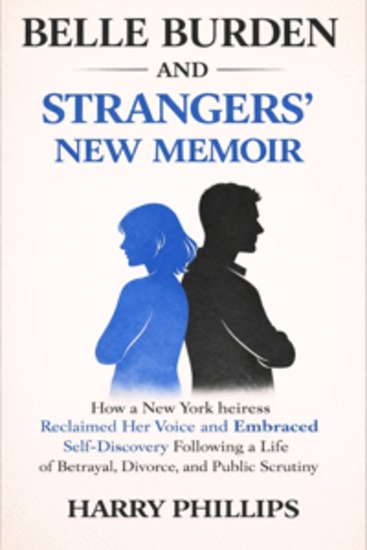 Belle Burden And Strangers’ New Memoir - How a New York heiress Reclaimed Her Voice and Embraced Self-Discovery Following a Life of Betrayal Divorce and Public Scrutiny - cover