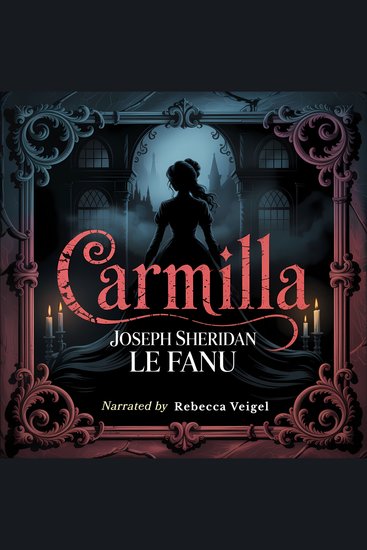 Carmilla - A Classic Gothic Vampire Horror Novel of Seduction Mystery and the Supernatural - cover