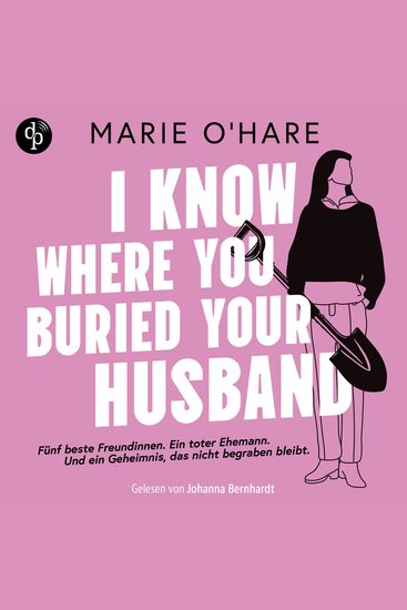 I know where you buried your husband | Ein Hörbuch mit viel schwarzem Humor über weiblichen Zusammenhalt und die Macht gemeinsamer Geheimnisse (Ungekürzt) - cover