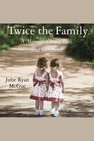 Twice the Family - A Memoir of Love Loss and Sisterhood - cover
