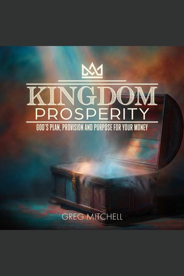 Kingdom Prosperity - God's Plan Provision and Purpose for Your Money - cover
