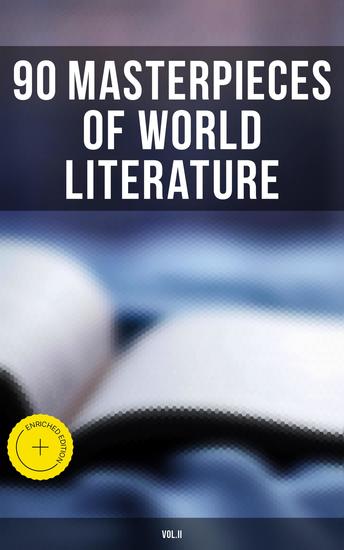 90 Masterpieces of World Literature (VolII) - Enriched edition Novels Poetry Plays Short Stories Essays Psychology & Philosophy - cover