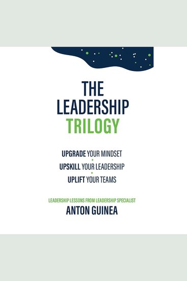 The Leadership Trilogy - Update Your Mindset Upskill Your Leadership Uplift Your Teams - cover