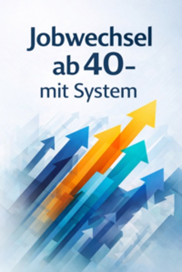 Jobwechsel ab 40 – mit System - Du bist über 40 und dein Job passt nicht mehr? Hier ist der realistische Plan - cover
