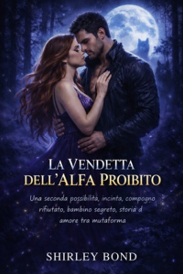 La Vendetta dell'Alfa Proibito - Una seconda possibilità incinta compagno rifiutato bambino segreto storia d'amore tra mutaforma - cover
