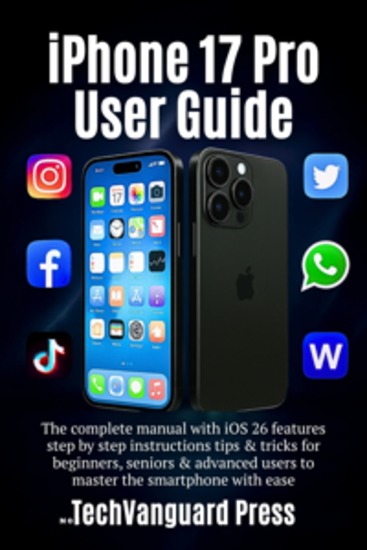 iPhone 17 Pro User Guide - Unlock iOS 26 Secrets Hidden Features & Pro Tips for Beginners Seniors & Power Users - cover