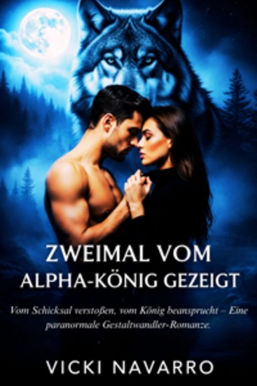 Zweimal vom Alpha-König gezeichnet - Vom Schicksal verstoßen vom König beansprucht – Eine paranormale Gestaltwandler-Romanze - cover