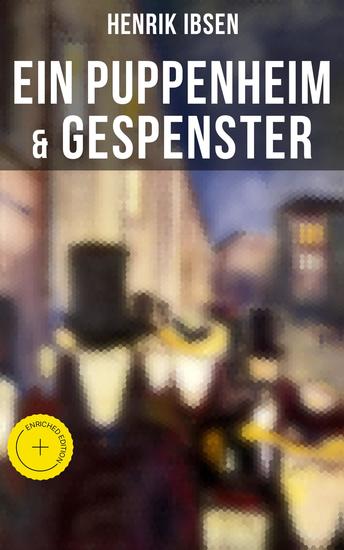 Henrik Ibsen: Ein Puppenheim & Gespenster - Bereicherte Ausgabe Mit Biografie des Autors - cover