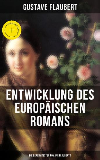 Entwicklung des europäischen Romans: Die berühmtesten Romane Flauberts - Bereicherte Ausgabe Madame Bovary Salambo Die Schule der Empfindsamkeit & Gedanken eines Zweiflers - cover