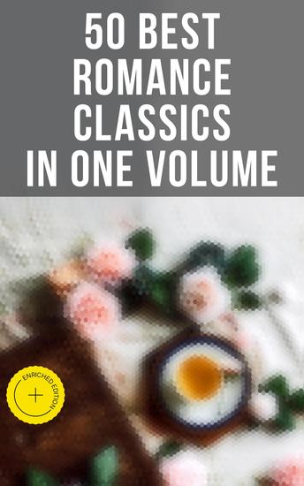 50 Best Romance Classics in One Volume - Enriched edition 50 Novels in One Volume - cover