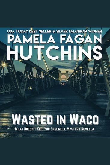 Wasted in Waco (A What Doesn't Kill You Prequel Ensemble Novella) - A What Doesn't Kill You Romantic Mystery - cover