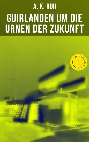 Guirlanden um Die Urnen der Zukunft - Bereicherte Ausgabe Familiengeschichte aus dem drei und zwanzigsten Jahrhundert - cover